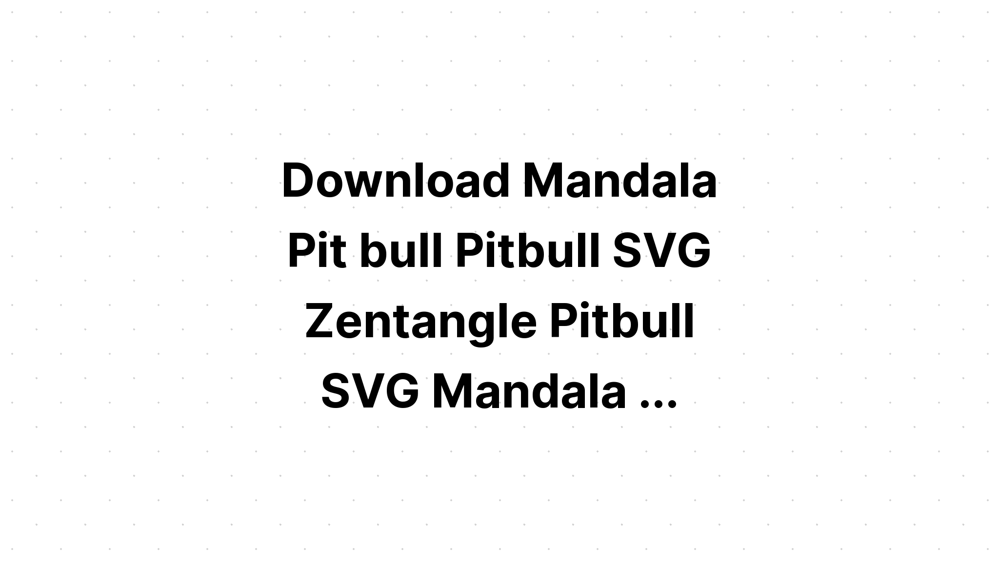 Download Pitbull Mandala Svg Free Printable - Layered SVG Cut File